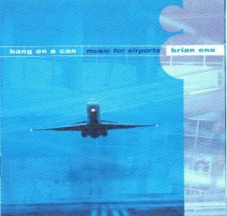Music for Airports by Bang on a Can
