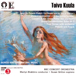 Songs and Orchestral Music by Toivo Kuula ;   BBC Concert Orchestra ,   Martyn Brabbins ,   Susan Gritton