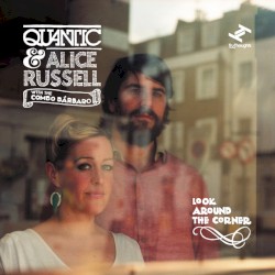 Look Around the Corner by Quantic  &   Alice Russell