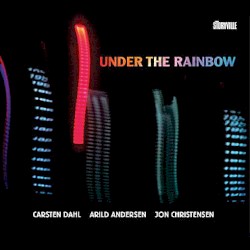 Under the Rainbow by Carsten Dahl ,   Arild Andersen ,   Jon Christensen