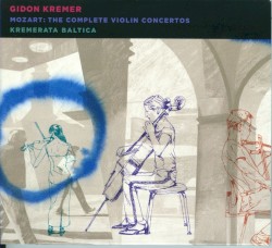 The Complete Violin Concertos by Mozart ;   Gidon Kremer ,   Kremerata Baltica