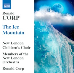 The Ice Mountain by Ronald Corp ;   New London Children's Choir ,   Members of the New London Orchestra ,   Ronald Corp