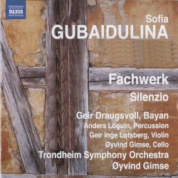 Fachwerk / Silenzio by Sofia Gubaidulina ;   Geir Draugsvoll ,   Anders Loguin ,   Geir Inge Lotsberg ,   Trondheim Symphony Orchestra ,   Øyvind Gimse
