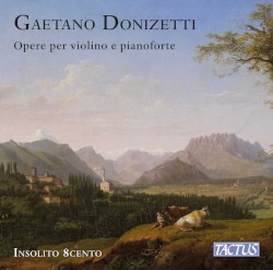 Opere per violino e pianoforte by Gaetano Donizetti ;   Insolito 8cento