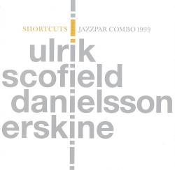 Shortcuts by Ulrik ,   Scofield ,   Danielsson  &   Erskine