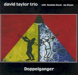 Doppelganger by David Taylor Trio with Dominic Duval, Jay Rosen