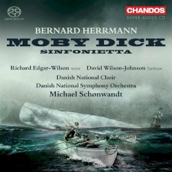 Moby Dick / Sinfonietta by Bernard Herrmann ;   Danish National Symphony Orchestra ,   Danish National Choir ,   Michael Schønwandt ,   Richard Edgar‐Wilson ,   David Wilson-Johnson