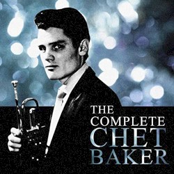 The Complete Chet Baker by Chet Baker