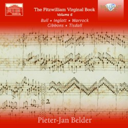 The Fitzwilliam Virginal Book, Vol. 6 by John Bull ,   William Inglot ,   Thomas Warrock ,   Orlando Gibbons ,   William Tisdale ;   Pieter-Jan Belder