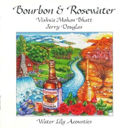 Bourbon & Rosewater by Vishwa Mohan Bhatt ,   Jerry Douglas ,   Edgar Meyer