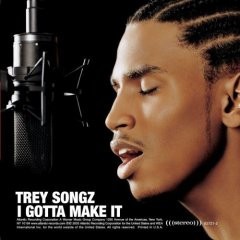 I Gotta Make It by Trey Songz