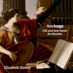 Ars longa: Old and new music for theorbo by Elizabeth Kenny
