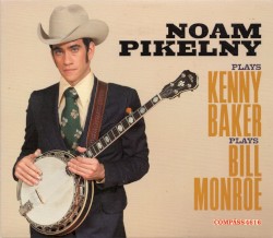 Noam Pikelny Plays Kenny Baker Plays Bill Monroe by Noam Pikelny