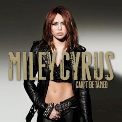 Can’t Be Tamed by Miley Cyrus