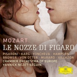 Le nozze di Figaro by Mozart ;   Pisaroni ,   Karg ,   Yoncheva ,   Hampson ,   Brower ,   Von Otter ,   Muraro ,   Villazón ,   Chamber Orchestra of Europe ,   Yannick Nézet-Séguin
