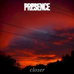 Closer by Presence