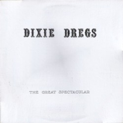 The Great Spectacular by Dixie Dregs