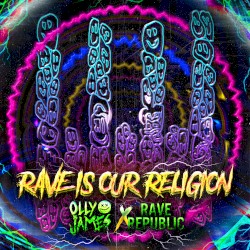 Rave Is Our Religion by Olly James  &   Rave Republic