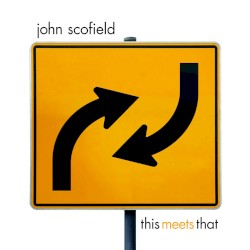 This Meets That by John Scofield