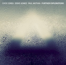 Further Explorations by Chick Corea ,   Eddie Gomez  &   Paul Motian