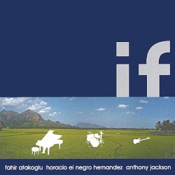 If by Fahir Atakoğlu  &   Horacio ‘El Negro’ Hernández  &   Anthony Jackson
