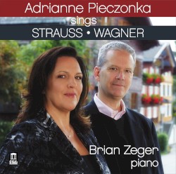 Adrianne Pieczonka sings Strauss & Wagner by Richard Strauss ,   Richard Wagner ;   Adrianne Pieczonka ,   Brian Zeger
