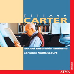 Elliott Carter by Elliott Carter ;   Nouvel Ensemble Moderne ,   Lorraine Vaillancourt