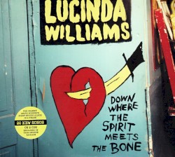 Down Where the Spirit Meets the Bone by Lucinda Williams