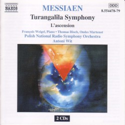 Turangalîla Symphony / L'ascension by Olivier Messiaen ;   Polish National Radio Symphony Orchestra ,   Antoni Wit ,   François Weigel ,   Thomas Bloch
