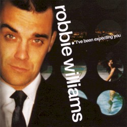 I’ve Been Expecting You by Robbie Williams