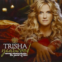 Heaven, Heartache and the Power of Love by Trisha Yearwood
