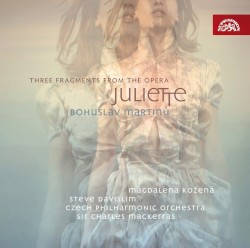 Three fragments from the opera Juliette by Bohuslav Martinů ,   Charles Mackerras ,   Česká filharmonie ,   Magdalena Kožená ,   Steve Davislim