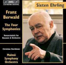 The Four Symphonies / Konzertstück for Bassoon & Orchestra by Franz Berwald ;   Sixten Ehrling ,   Malmö SymfoniOrkester ;   Christian Davidsson