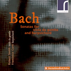 Sonatas for Viola da Gamba and Harpsichord by Johann Sebastian Bach ;   Robert Smith ,   Francesco Corti