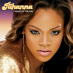 Music of the Sun by Rihanna
