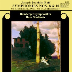 Symphonies nos. 8 & 10 by Joseph Joachim Raff ;   Bamberger Symphoniker ,   Hans Stadlmair