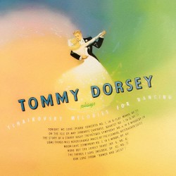 Tommy Dorsey plays Tchaikovsky Melodies for Dancing by Tommy Dorsey and His Orchestra