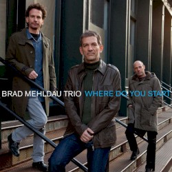 Where Do You Start by Brad Mehldau Trio