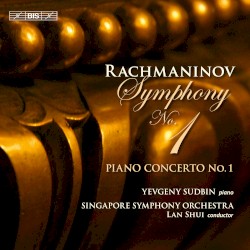 Symphony no. 1 / Piano Concerto no. 1 by Сергей Васильевич Рахманинов ;   Yevgeny Sudbin ,   Singapore Symphony Orchestra ,   Lan Shui