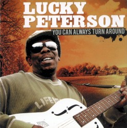 You Can Always Turn Around by Lucky Peterson