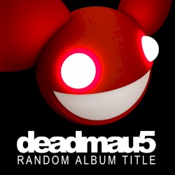 Random Album Title by deadmau5