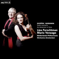 Dvořák: Violin Concerto / Gershwin: An American in Paris by Dvořák ,   Gershwin ;   Liza Ferschtman ,   Netherlands Philharmonic Orchestra ,   Mario Venzago