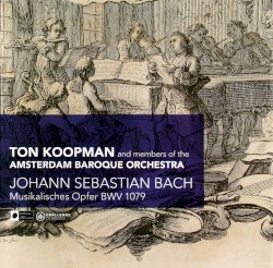 Musikalisches Opfer, BWV 1079 by Johann Sebastian Bach ;   Members of the Amsterdam Baroque Orchestra ,   Ton Koopman
