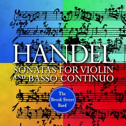 Sonatas for Violin and Basso Continuo by Handel ;   The Brook Street Band