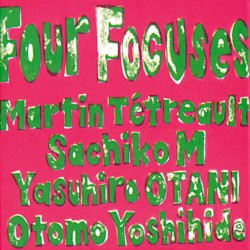 Four Focuses by Tétreault -  Sachiko -  Otani -  Otomo