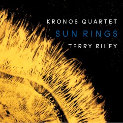 Sun Rings by Terry Riley ;   Kronos Quartet