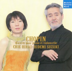 Œuvres pour piano et violoncelle by Chopin ;   Chie Hirai ,   Hidemi Suzuki