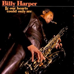 If Our Hearts Could Only See by Billy Harper
