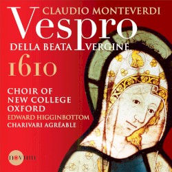 Vespro della Beata Vergine by Claudio Monteverdi ;   Choir of New College Oxford ,   Edward Higginbottom ,   Charivari Agréable