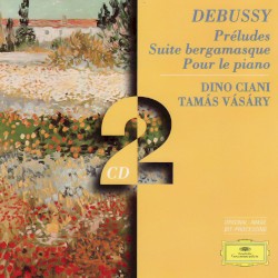 Préludes / Suite bergamasque / Pour le piano by Debussy ;   Dino Ciani ,   Tamás Vásáry